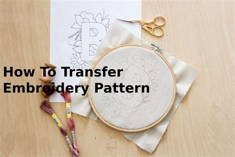 How to Transfer Embroidery Patterns: A Detailed Guide with Q&A