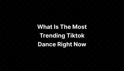 What is the Most Popular TikTok Dance Right Now and Why It’s a Hit Among Users